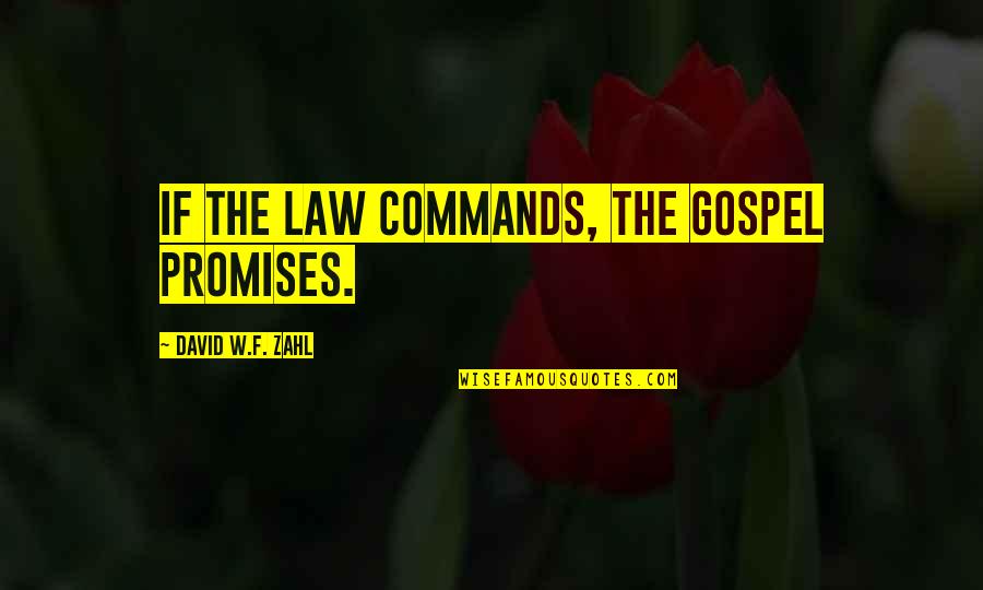Ghetto Real Life Quotes By David W.F. Zahl: if the Law commands, the Gospel promises.