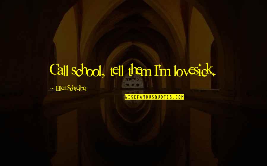 Ghetto Youths Quotes By Ellen Schreiber: Call school, tell them I'm lovesick.