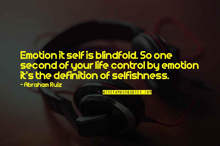 Ghettoised Quotes By Abraham Ruiz: Emotion it self is blindfold. So one second