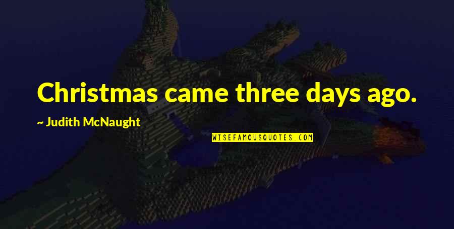 Ghettos In Night Quotes By Judith McNaught: Christmas came three days ago.