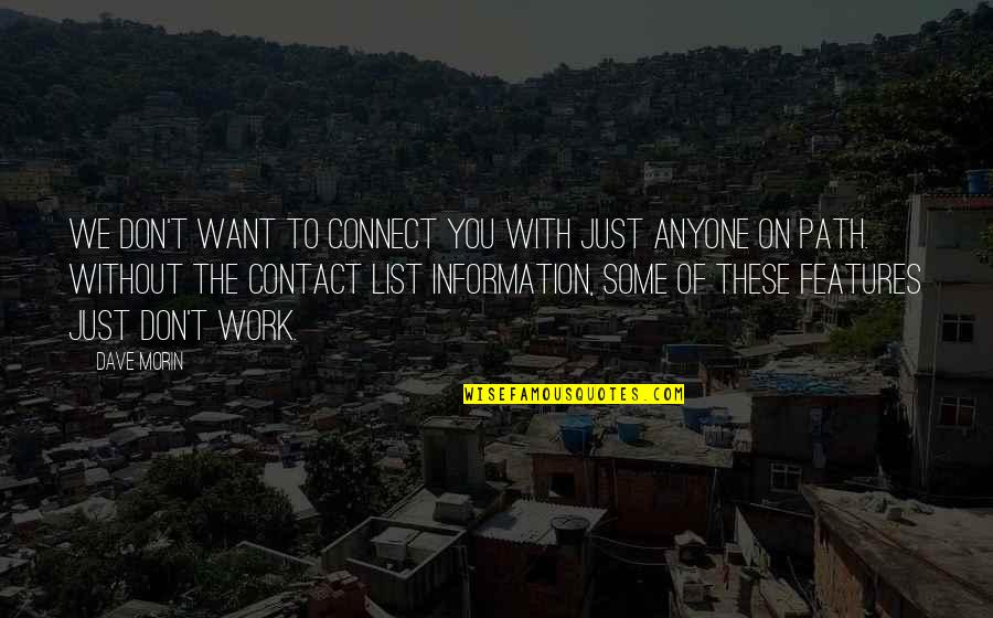 Ghettos In Usa Quotes By Dave Morin: We don't want to connect you with just Ghettos In Usa Quotes By Dave Morin: We don't want to connect you with just
