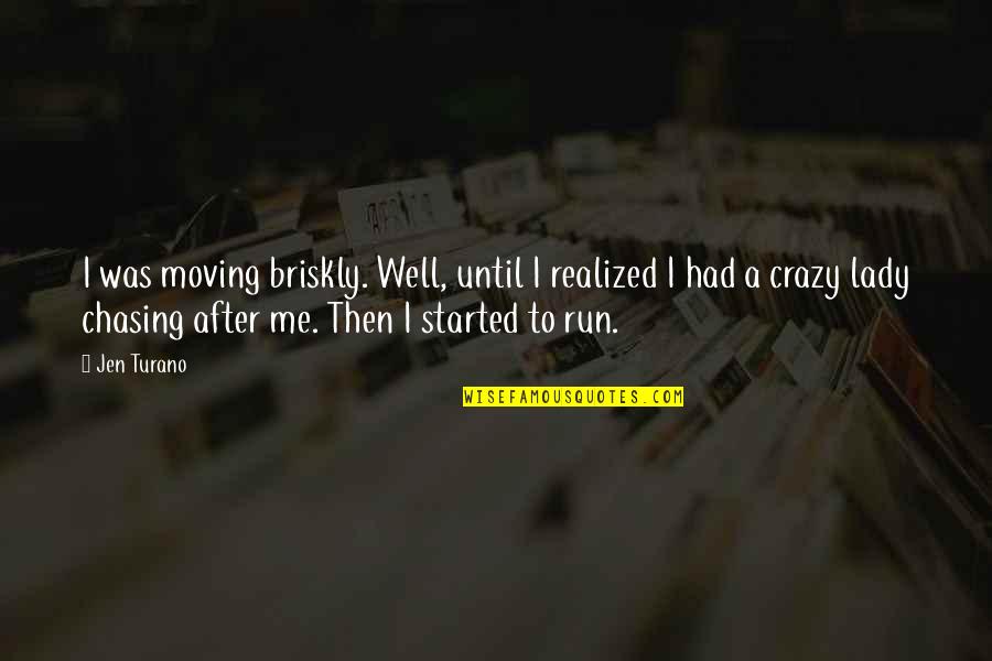 Ghettoside Quotes By Jen Turano: I was moving briskly. Well, until I realized