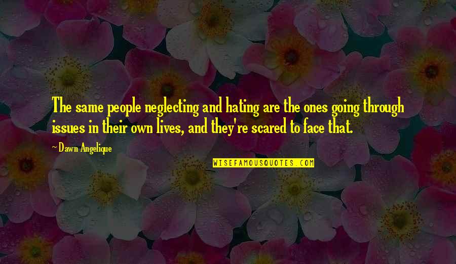 Gheysens Paul Quotes By Dawn Angelique: The same people neglecting and hating are the