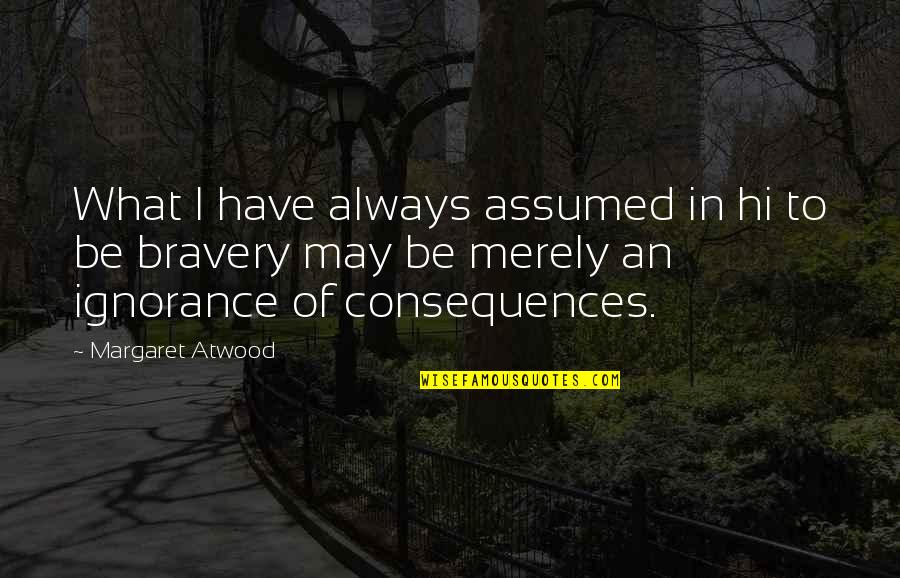 Ghiaccio Quotes By Margaret Atwood: What I have always assumed in hi to Ghiaccio Quotes By Margaret Atwood: What I have always assumed in hi to
