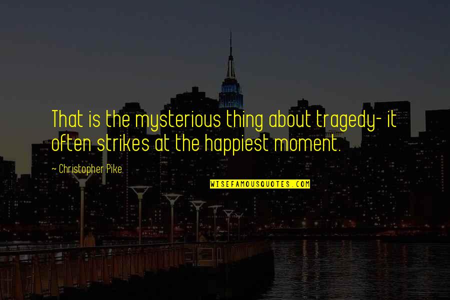 Ghiaia Foto Quotes By Christopher Pike: That is the mysterious thing about tragedy- it