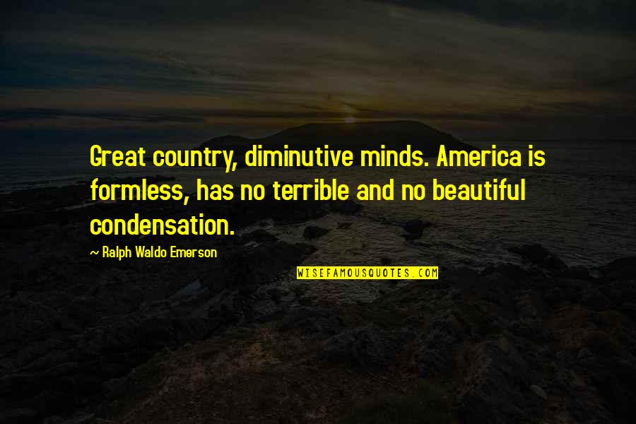 Ghiaia Foto Quotes By Ralph Waldo Emerson: Great country, diminutive minds. America is formless, has