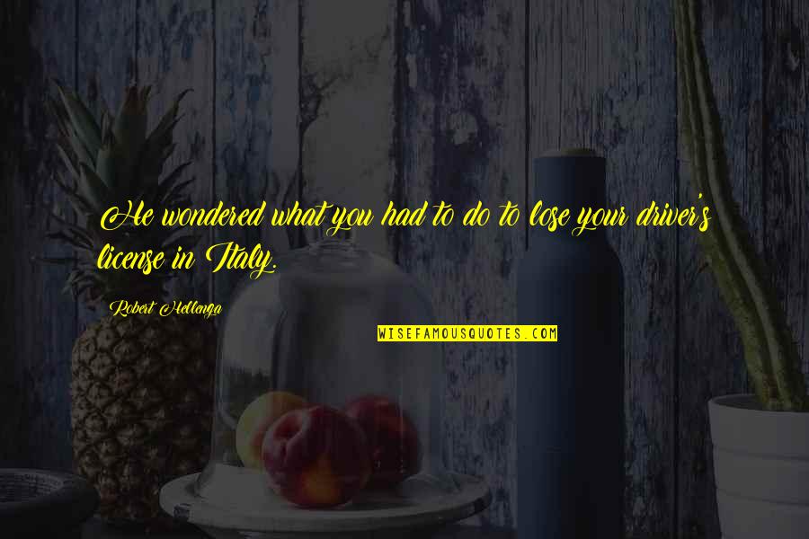 Ghiaia Per Strade Quotes By Robert Hellenga: He wondered what you had to do to Ghiaia Per Strade Quotes By Robert Hellenga: He wondered what you had to do to