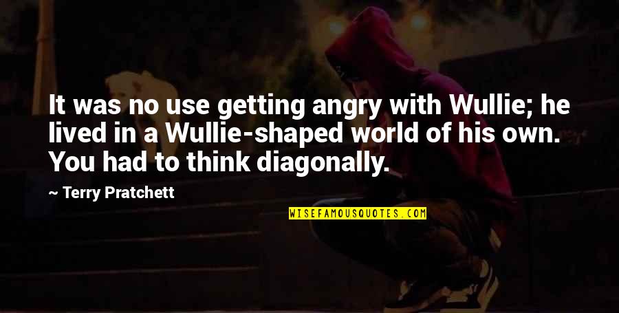 Ghiaia Per Strade Quotes By Terry Pratchett: It was no use getting angry with Wullie; Ghiaia Per Strade Quotes By Terry Pratchett: It was no use getting angry with Wullie;