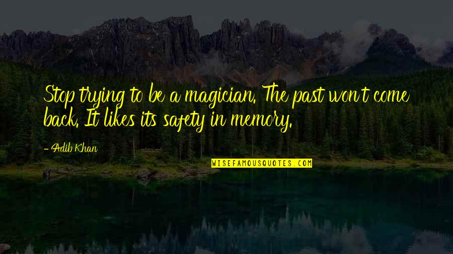 Ghianda Italian Quotes By Adib Khan: Stop trying to be a magician. The past