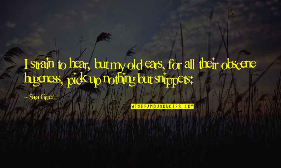 Ghiandaia Immagini Quotes By Sara Gruen: I strain to hear, but my old ears, Ghiandaia Immagini Quotes By Sara Gruen: I strain to hear, but my old ears,
