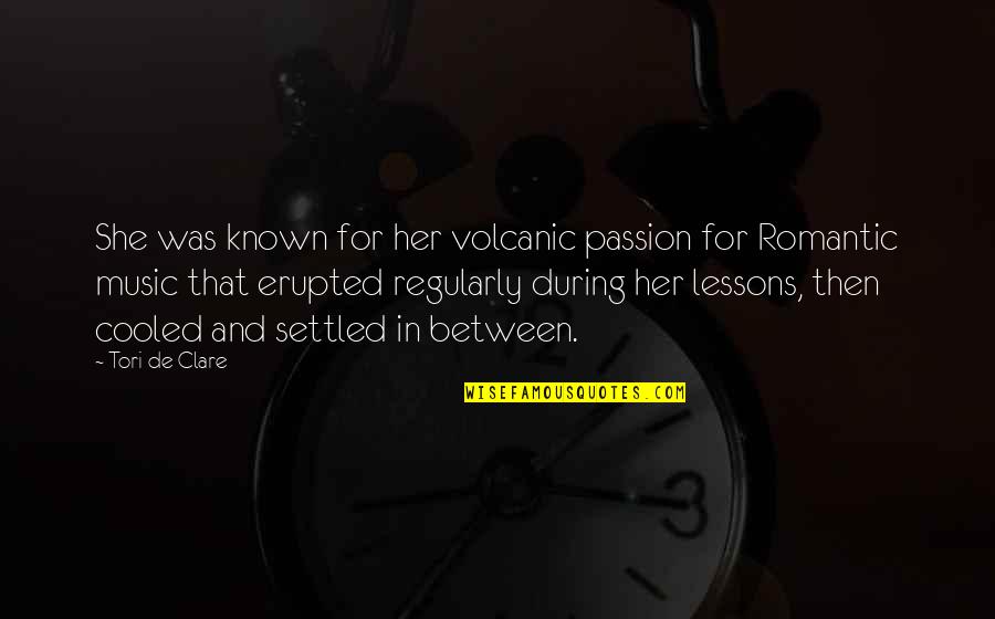 Ghiandaia Uccello Quotes By Tori De Clare: She was known for her volcanic passion for Ghiandaia Uccello Quotes By Tori De Clare: She was known for her volcanic passion for