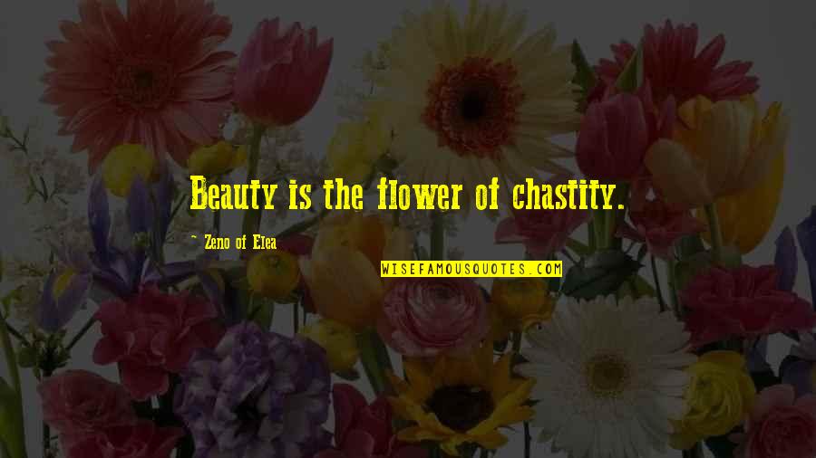 Ghibah Quotes By Zeno Of Elea: Beauty is the flower of chastity.