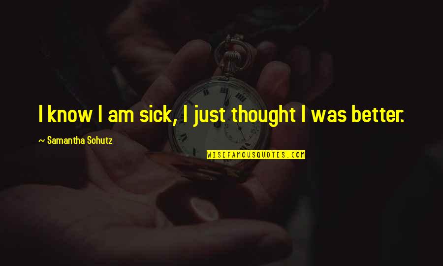 Ghibli Sad Quotes By Samantha Schutz: I know I am sick, I just thought Ghibli Sad Quotes By Samantha Schutz: I know I am sick, I just thought