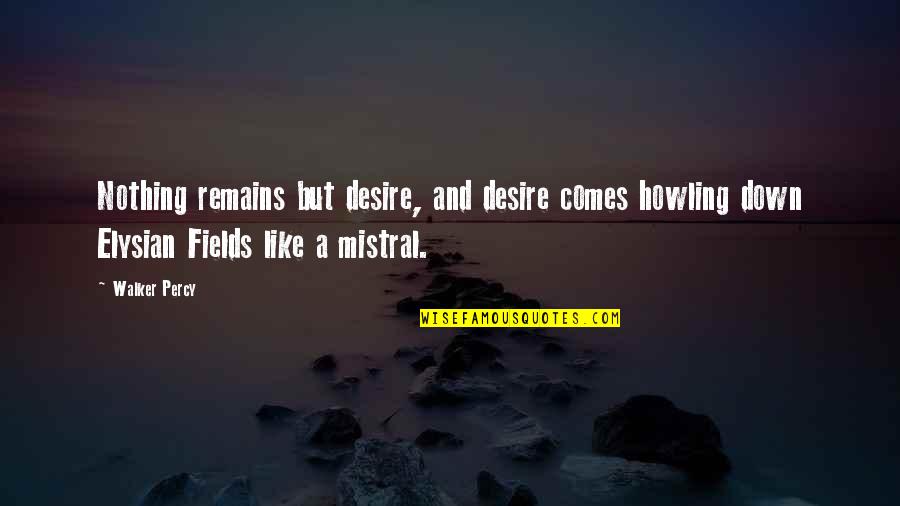 Ghibli Studios Quotes By Walker Percy: Nothing remains but desire, and desire comes howling
