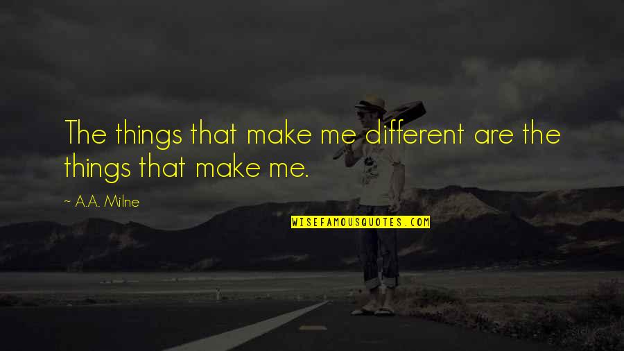 Ghigoarta Quotes By A.A. Milne: The things that make me different are the