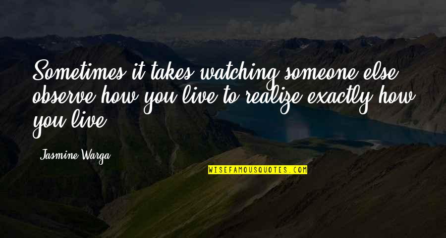Ghigoarta Quotes By Jasmine Warga: Sometimes it takes watching someone else observe how Ghigoarta Quotes By Jasmine Warga: Sometimes it takes watching someone else observe how