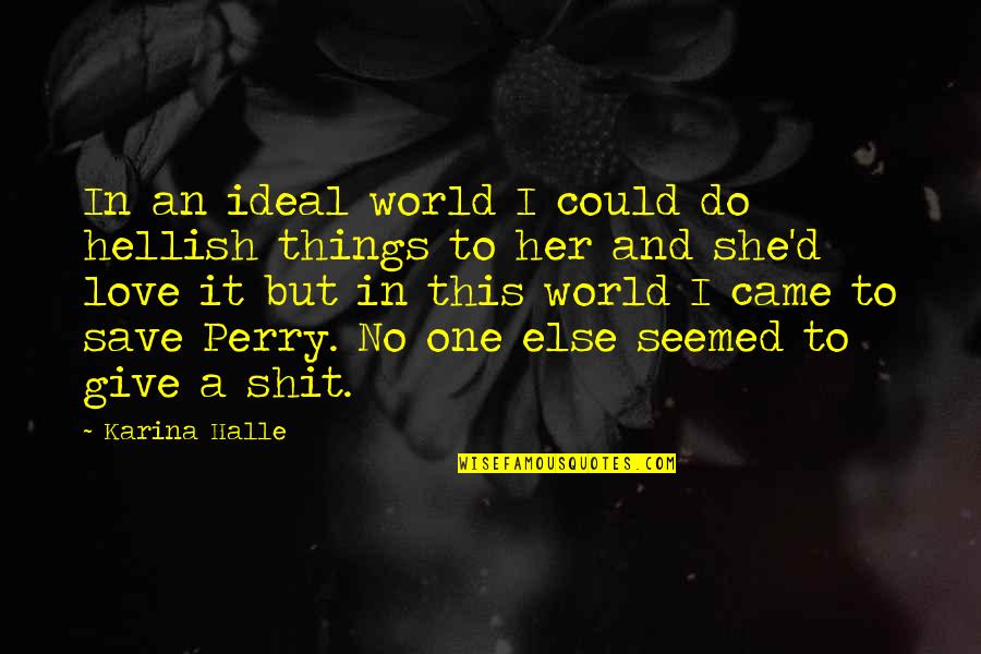 Ghigooie Quotes By Karina Halle: In an ideal world I could do hellish Ghigooie Quotes By Karina Halle: In an ideal world I could do hellish