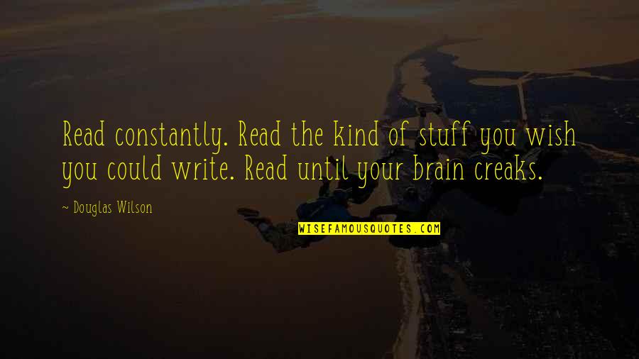 Ghilannain Quotes By Douglas Wilson: Read constantly. Read the kind of stuff you