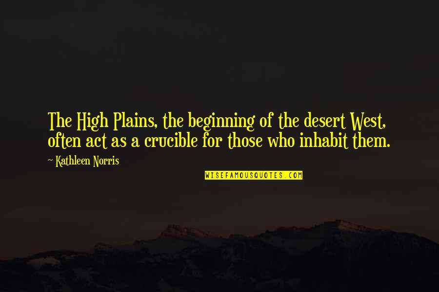 Ghilannain Quotes By Kathleen Norris: The High Plains, the beginning of the desert