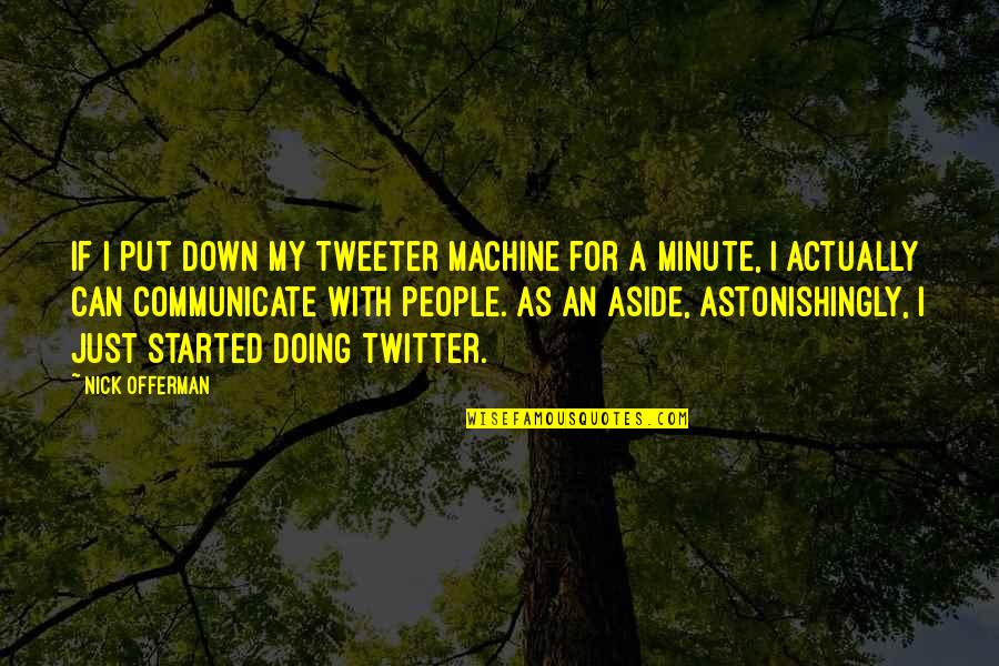 Ghilannain Quotes By Nick Offerman: If I put down my tweeter machine for