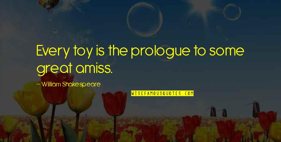 Ghilardi Stampi Quotes By William Shakespeare: Every toy is the prologue to some great