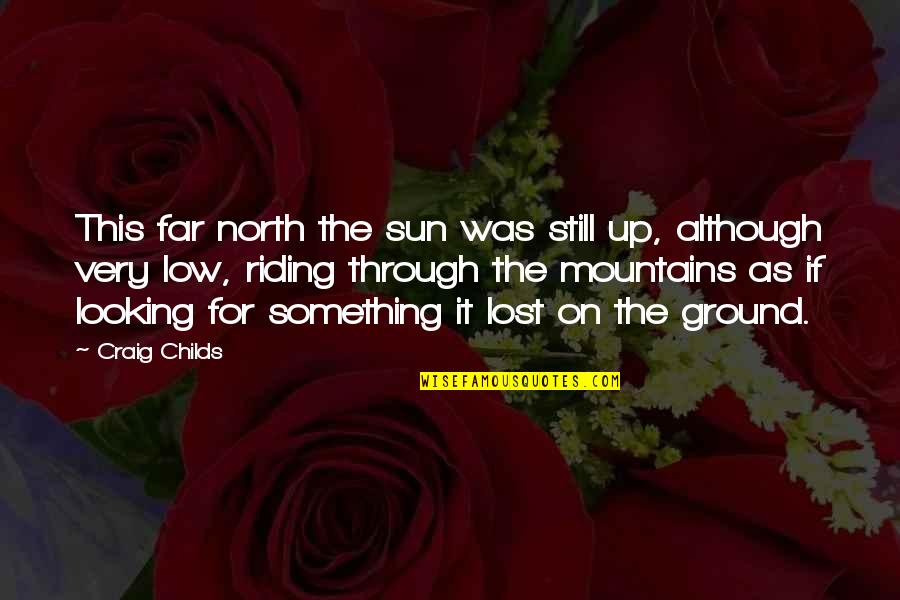 Ghilarducci Illinois Quotes By Craig Childs: This far north the sun was still up, Ghilarducci Illinois Quotes By Craig Childs: This far north the sun was still up,