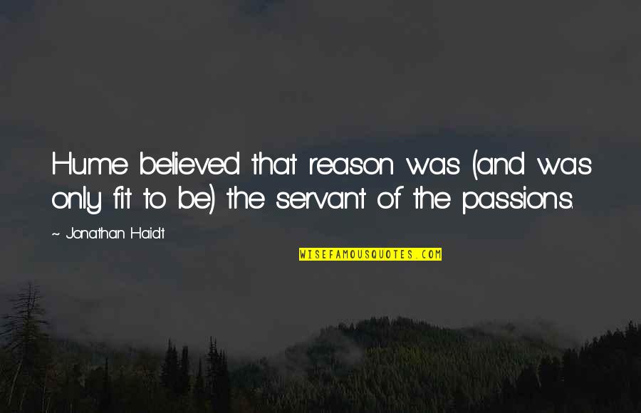 Ghilarducci Illinois Quotes By Jonathan Haidt: Hume believed that reason was (and was only Ghilarducci Illinois Quotes By Jonathan Haidt: Hume believed that reason was (and was only