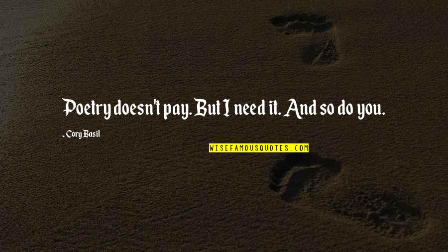 Ghilimelele Quotes By Cory Basil: Poetry doesn't pay. But I need it. And Ghilimelele Quotes By Cory Basil: Poetry doesn't pay. But I need it. And