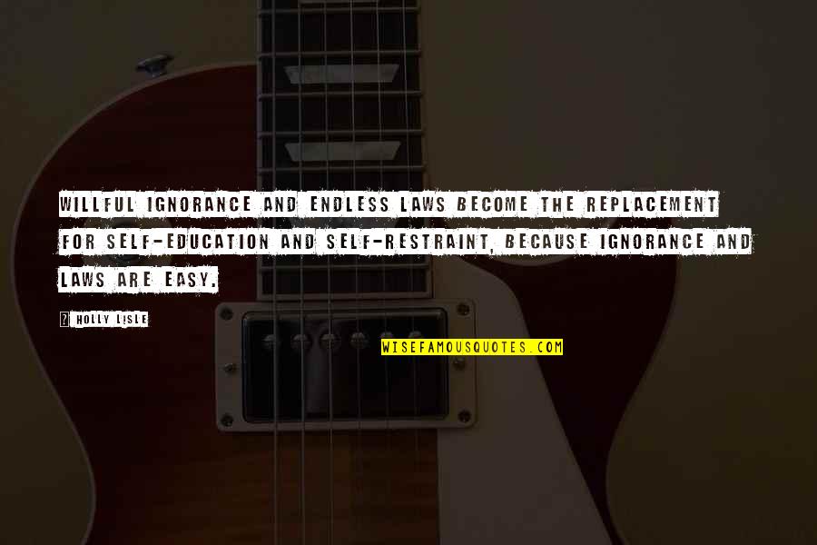 Ghilimelele Quotes By Holly Lisle: Willful ignorance and endless laws become the replacement Ghilimelele Quotes By Holly Lisle: Willful ignorance and endless laws become the replacement