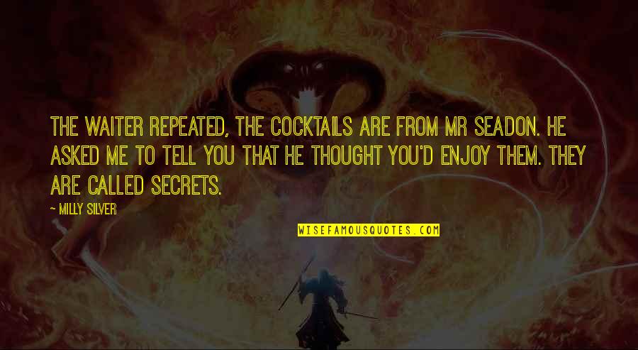 Ghilimelele Quotes By Milly Silver: The waiter repeated, The cocktails are from Mr Ghilimelele Quotes By Milly Silver: The waiter repeated, The cocktails are from Mr