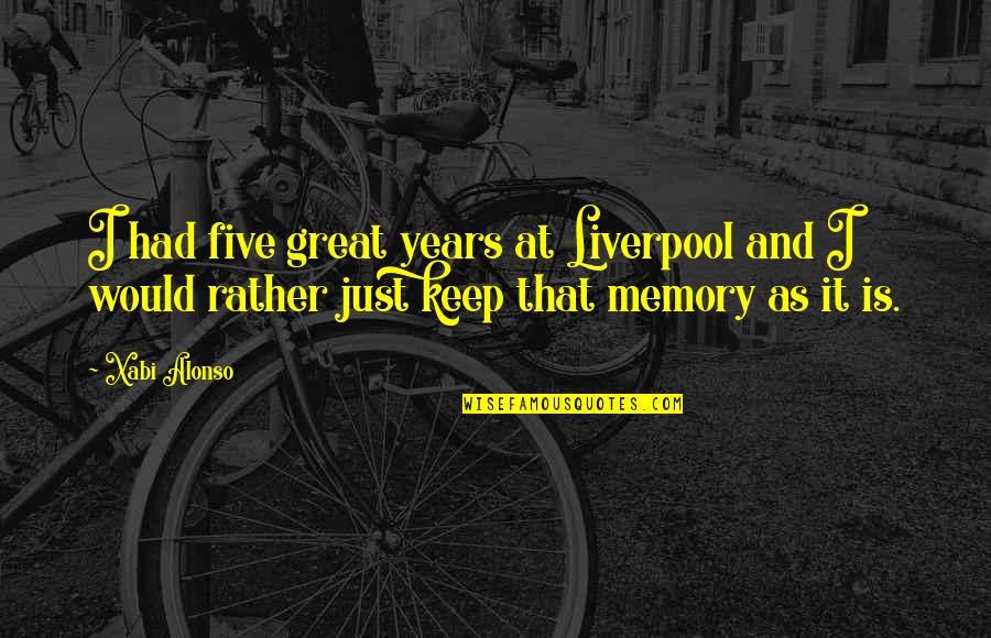 Ghillie Sniper Quotes By Xabi Alonso: I had five great years at Liverpool and Ghillie Sniper Quotes By Xabi Alonso: I had five great years at Liverpool and