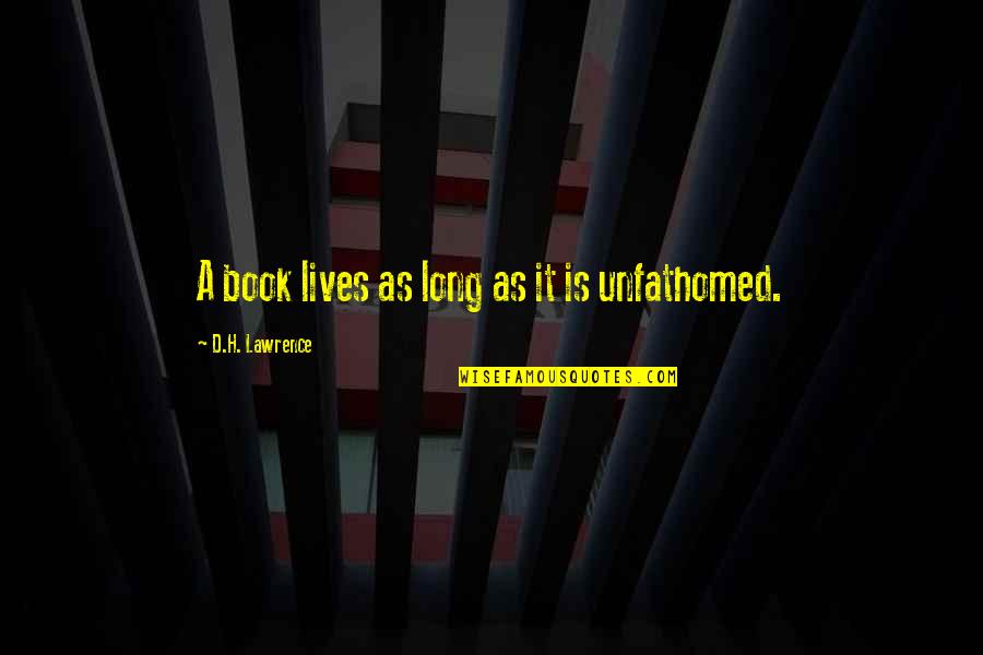 Ghinita Burbulea Quotes By D.H. Lawrence: A book lives as long as it is Ghinita Burbulea Quotes By D.H. Lawrence: A book lives as long as it is