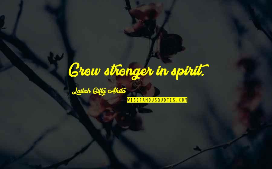 Ghiotto Gelato Quotes By Lailah Gifty Akita: Grow stronger in spirit.