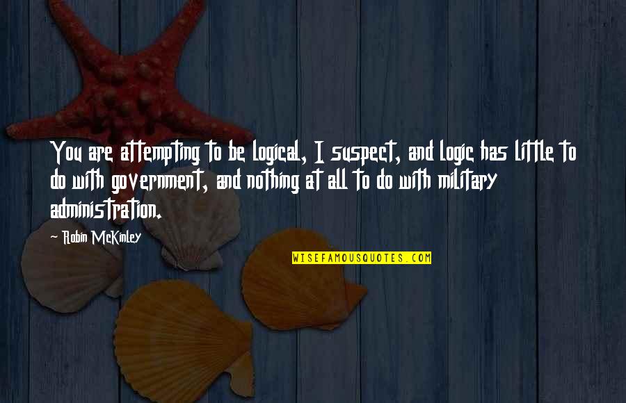 Ghiottone Quotes By Robin McKinley: You are attempting to be logical, I suspect, Ghiottone Quotes By Robin McKinley: You are attempting to be logical, I suspect,