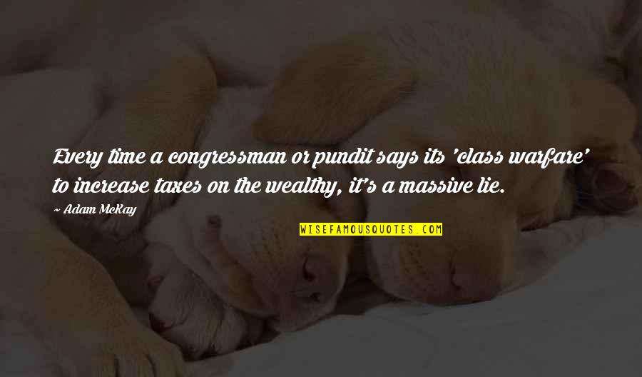 Ghiozdan Gradinita Quotes By Adam McKay: Every time a congressman or pundit says its Ghiozdan Gradinita Quotes By Adam McKay: Every time a congressman or pundit says its