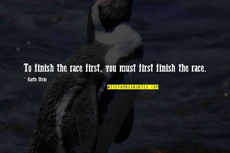 Ghirardelli Hot Quotes By Garth Stein: To finish the race first, you must first