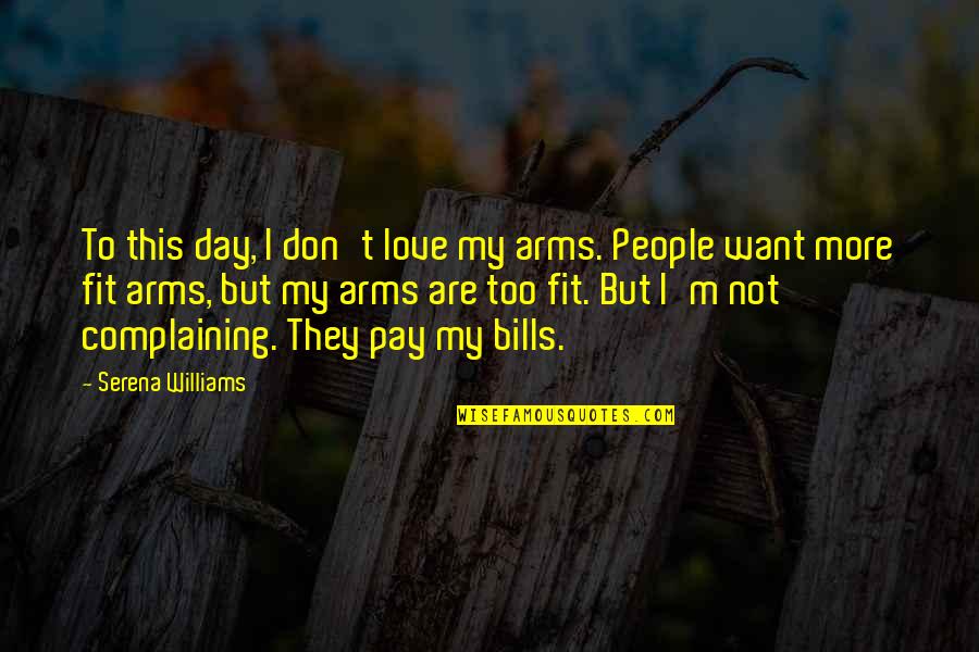 Ghirardelli Hot Quotes By Serena Williams: To this day, I don't love my arms.