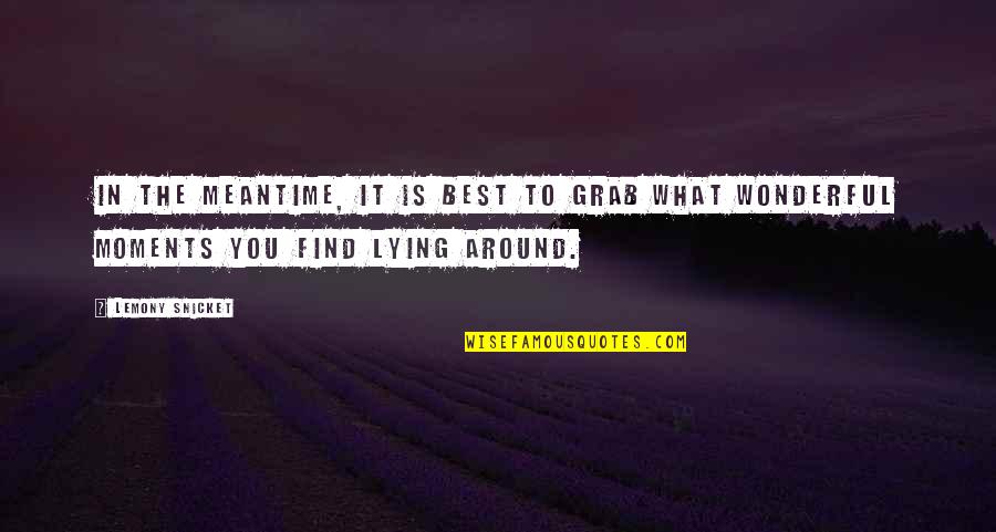 Ghirardelli Quotes By Lemony Snicket: In the meantime, it is best to grab