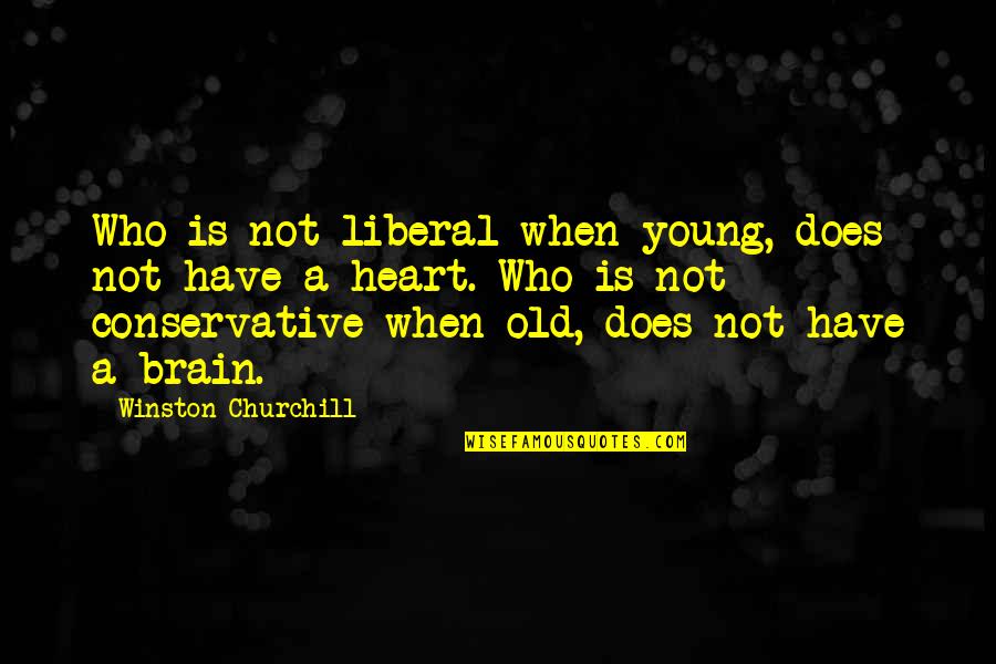 Ghirardelli Quotes By Winston Churchill: Who is not liberal when young, does not