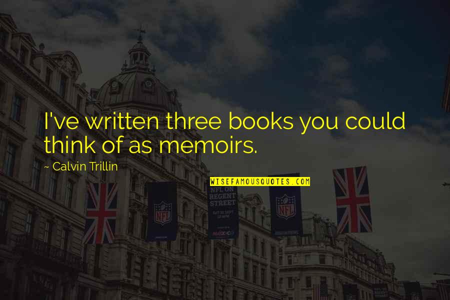 Ghirardi Salad Quotes By Calvin Trillin: I've written three books you could think of Ghirardi Salad Quotes By Calvin Trillin: I've written three books you could think of
