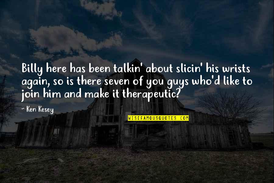 Ghirlande Frunze Quotes By Ken Kesey: Billy here has been talkin' about slicin' his Ghirlande Frunze Quotes By Ken Kesey: Billy here has been talkin' about slicin' his