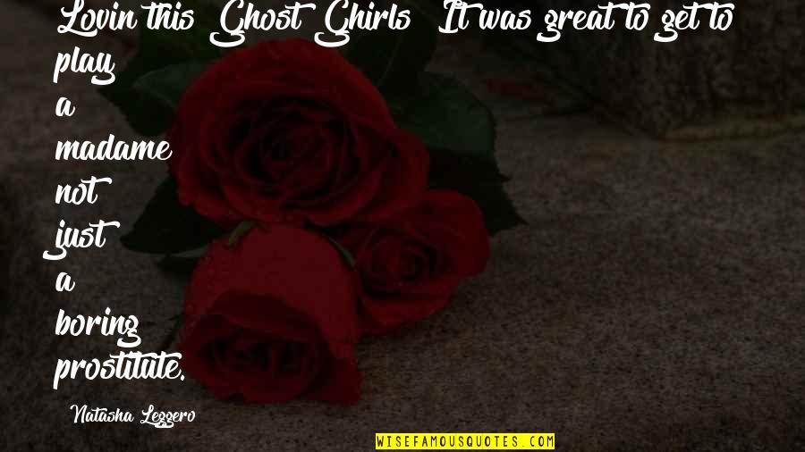 Ghirls Quotes By Natasha Leggero: Lovin this Ghost Ghirls! It was great to