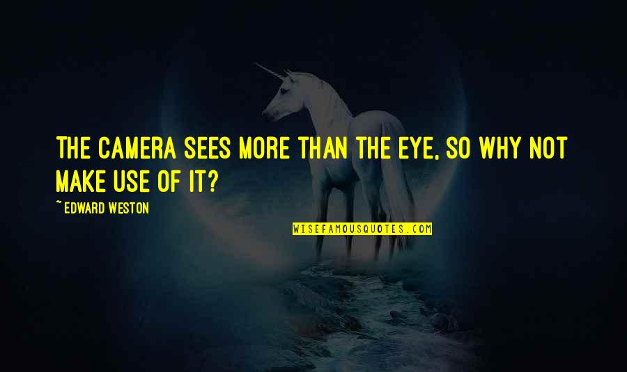 Ghirmai Quotes By Edward Weston: The camera sees more than the eye, so Ghirmai Quotes By Edward Weston: The camera sees more than the eye, so