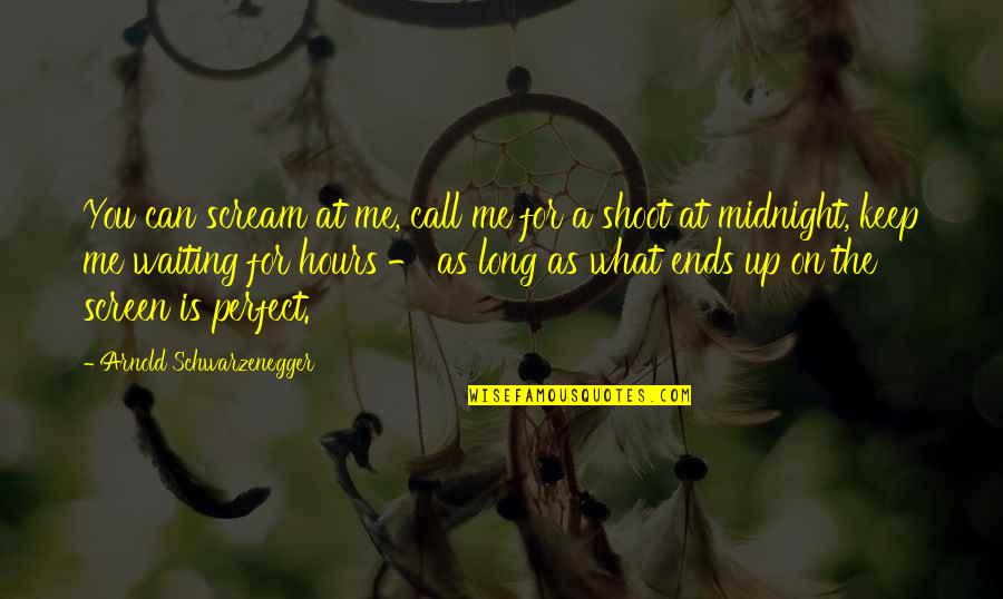 Ghiroh Agama Quotes By Arnold Schwarzenegger: You can scream at me, call me for Ghiroh Agama Quotes By Arnold Schwarzenegger: You can scream at me, call me for