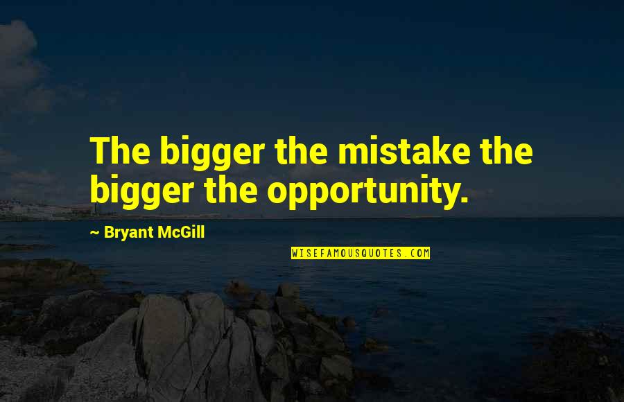 Ghirri Gearbox Quotes By Bryant McGill: The bigger the mistake the bigger the opportunity. Ghirri Gearbox Quotes By Bryant McGill: The bigger the mistake the bigger the opportunity.
