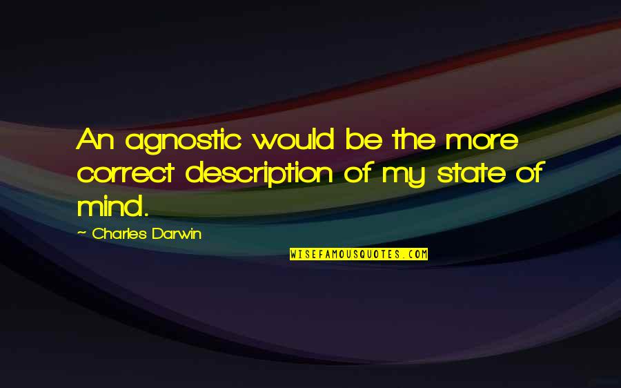 Ghiselle Quotes By Charles Darwin: An agnostic would be the more correct description