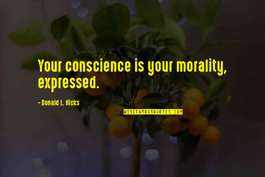 Ghiselle Quotes By Donald L. Hicks: Your conscience is your morality, expressed.