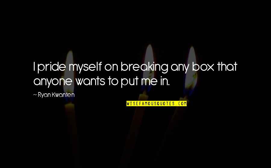 Ghislaine Maxwell Quotes By Ryan Kwanten: I pride myself on breaking any box that
