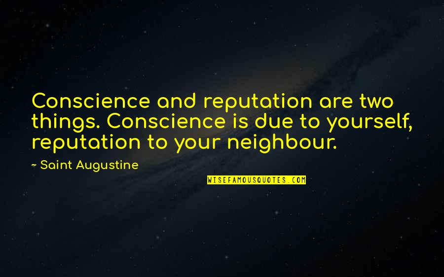 Ghisler Quotes By Saint Augustine: Conscience and reputation are two things. Conscience is Ghisler Quotes By Saint Augustine: Conscience and reputation are two things. Conscience is
