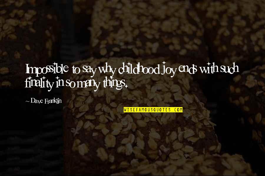 Ghisolfi Family Quotes By Dave Franklin: Impossible to say why childhood joy ends with